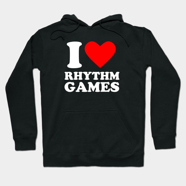 I Love Rhythm Video Games Hoodie by Issho Ni